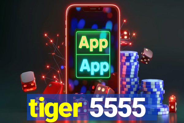 tiger 5555